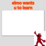 elmo wants u to learn