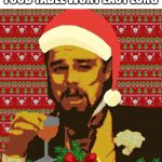 Hello Cookies | ME ON CHRISTMAS EVE KNOWING THAT THE FOOD TABLE WONT LAST LONG; MERRY CHRISTMAS | image tagged in festive leo | made w/ Imgflip meme maker