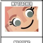 I made this template myself idk why | MY TEACHER DURING A TEST WHEN SHE LOOKS AT MY TEST PAGE; MY TEACHER; ME DOING MY TEST | image tagged in teacher watching student do the test | made w/ Imgflip meme maker