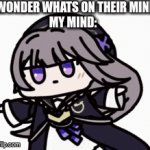 FUNNY MEMES | I WONDER WHATS ON THEIR MIND
MY MIND: | image tagged in gifs,funny,memes,lol,what is on their mind | made w/ Imgflip video-to-gif maker