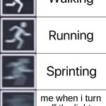 Walking, Running, Sprinting | me when i turn off the lights in the basement | image tagged in walking running sprinting | made w/ Imgflip meme maker
