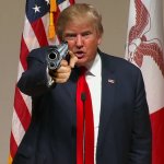 Donald Trump holding a gun at you