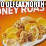 Nobidy: North Korea | HOW TO DEFEAT NORTH KOREA | image tagged in honey bunches of oats honey roasted,north korea,food,dark humor,offensive | made w/ Imgflip meme maker