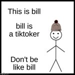 Be Like Bill Meme Generator - Imgflip