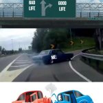 Left Exit Fail | GOOD LIFE; BAD LIFE; ME:; SCHOOL:; ME: | image tagged in left exit fail | made w/ Imgflip meme maker