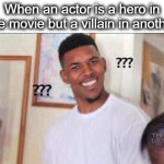 So confusing... | When an actor is a hero in one movie but a villain in another: | image tagged in black guy confused | made w/ Imgflip meme maker