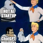 What's really behind all these hot AI startups? | HOT AI STARTUP; ChatGPT Wrapper | image tagged in ai meme,chatgpt,start up | made w/ Imgflip meme maker