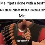 I'm just so over it rn | Me: *gets done with a test*; My grade: *goes from a 100 to a 70*; Me: | image tagged in memes,funny,school,kirby says you suck | made w/ Imgflip meme maker