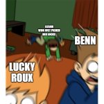 Eddsworld Feral | BENN; LIZARD WHO JUST PICKED HER LOCKS; LUCKY ROUX | image tagged in eddsworld feral | made w/ Imgflip meme maker