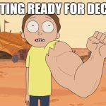 Strong arm Morty | ME GETTING READY FOR DECEMBER | image tagged in strong arm morty | made w/ Imgflip meme maker