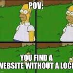 Im out | POV:; YOU FIND A WEBSITE WITHOUT A LOCK | image tagged in homer simpson nope | made w/ Imgflip meme maker