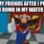 woops | MY FRIENDS AFTER I PUT A BATH BOMB IN MY WATER BOTTLE | image tagged in gifs,memes,smg4,homemade bomb | made w/ Imgflip video-to-gif maker