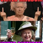 United Queendom | UNITED KINGDOM; UNITED QUEENDOM | image tagged in queen lizzie rules ok,british royals,british empire,british,uk,king charles | made w/ Imgflip meme maker