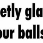 discreetly glances at your balls
