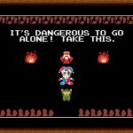 C'mon man! take it! | image tagged in its dangerous to go alone take this | made w/ Imgflip meme maker