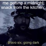 Bravo six going dark | me getting a midnight snack from the kitchen: | image tagged in bravo six going dark | made w/ Imgflip meme maker