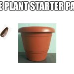 Dank plant memes | THE PLANT STARTER PACK | image tagged in starter pack | made w/ Imgflip meme maker