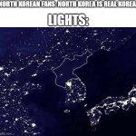 Real korea has lights!!11 | NORTH KOREAN FANS: NORTH KOREA IS REAL KOREA, LIGHTS: | image tagged in real korea | made w/ Imgflip meme maker