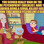 It’s very “hands on” | YOU SCORED REALLY HIGH ON THE HARE PSYCHOPATHY CHECKLIST. HAVE YOU CONSIDERED BEING A SERIAL KILLER? BECAUSE I THINK THAT WOULD FIT YOU LIKE A GLOVE. | image tagged in dr penguin,memes,serial killer,psychology,uncle roger,bad advice | made w/ Imgflip meme maker