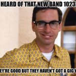 Daily Bad Dad Joke November 30, 2023 | YOU HEARD OF THAT NEW BAND 1023MB? THEY'RE GOOD BUT THEY HAVEN'T GOT A GIG YET. | image tagged in nerds | made w/ Imgflip meme maker