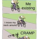 Bike Fall | Me existing; I move my neck around; CRAMP | image tagged in memes,bike fall | made w/ Imgflip meme maker