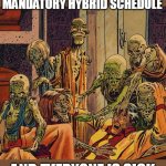 When you in the office because of a mandatory hybrid schedule | WHEN YOU IN THE OFFICE BECAUSE OF A MANDATORY HYBRID SCHEDULE; AND EVERYONE IS SICK | image tagged in zombie,funny,return to office,work,sick,employees | made w/ Imgflip meme maker