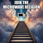hjjh | JOIN THE MICROWAVE RELIGION | image tagged in microwave religion | made w/ Imgflip meme maker