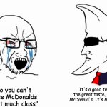 He Looked Familiar | "Noooo you can't advertise McDonalds with that much class"; It's a good time, for the great taste, dinner, at McDonald's! It's Mac Tonight! | image tagged in m00n_man exe,mcdonalds,mac tonight,ads,wojak,chad | made w/ Imgflip meme maker