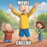 No more "Classic Caillou gets grounded! series!"! | MOVIE; CAILLOU | image tagged in be ready to new movie about caillou | made w/ Imgflip meme maker