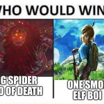 Elf boi wins! BOTW meme number #4 I think? | ONE SMOL ELF BOI; BIG SPIDER GOD OF DEATH | image tagged in who would win | made w/ Imgflip meme maker