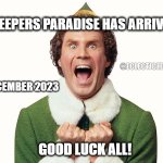 Buddy the elf excited | SWEEPERS PARADISE HAS ARRIVED!! @ECLECTICZEBRA; DECEMBER 2023; GOOD LUCK ALL! | image tagged in buddy the elf excited | made w/ Imgflip meme maker