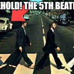 How did we miss it!? | BEHOLD! THE 5TH BEATLE! BaconFun | image tagged in abbey road | made w/ Imgflip meme maker