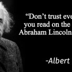 According to wikipedia | “Don’t trust everything you read on the internet. Abraham Lincoln said that” | image tagged in albert einstein | made w/ Imgflip meme maker