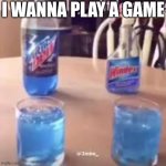 do you? | I WANNA PLAY A GAME | image tagged in saw mtn dew | made w/ Imgflip meme maker