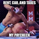 Beat up | RENT, CAR, AND TAXES; MY PAYCHECK | image tagged in beat up | made w/ Imgflip meme maker