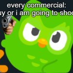Duo rizz | every commercial: buy or i am going to shoot. | image tagged in duo rizz | made w/ Imgflip meme maker