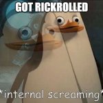 Private Internal Screaming | GOT RICKROLLED | image tagged in private internal screaming | made w/ Imgflip meme maker
