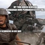 Big angry bug | MY THRI-KREEN BERSERK BARBARIAN NOW PERMANENTLY 11FT TALL; THE POOR SCHMUCKS IN HIS WAY. | image tagged in starship troopers giant bug,dungeons and dragons | made w/ Imgflip meme maker