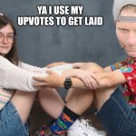 Upvote pimping | YA I USE MY UPVOTES TO GET LAID | image tagged in jean shorts and newports,upvote party,relationship status,meanwhile on imgflip | made w/ Imgflip meme maker
