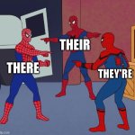 Spider Man Triple | THEIR; THERE; THEY'RE | image tagged in spider man triple | made w/ Imgflip meme maker
