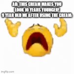 image title | AD: THIS CREAM MAKES YOU LOOK 10 YEARS YOUNGER!
9 YEAR OLD ME AFTER USING THE CREAM: | image tagged in gifs,adios | made w/ Imgflip video-to-gif maker