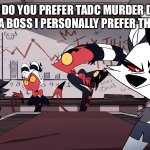 Idk | WHICH DO YOU PREFER TADC MURDER DRONES OR HELLUVA BOSS I PERSONALLY PREFER THE LAST ONE | image tagged in helluva boss meeting stare,the amazing digital circus,helluva boss,murder drones | made w/ Imgflip meme maker