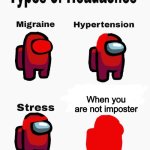 Sus Head Problems | When you are not imposter | image tagged in among us types of headaches,among us | made w/ Imgflip meme maker
