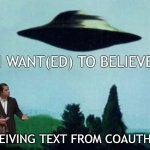 XFiles I want to believe | I WANT(ED) TO BELIEVE; RECEIVING TEXT FROM COAUTHORS | image tagged in xfiles i want to believe | made w/ Imgflip meme maker