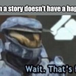 Is it? | Kids when a story doesn't have a happy ending | image tagged in wait that s illegal | made w/ Imgflip meme maker