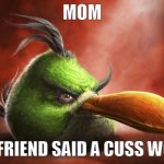 mom my friend said a cuss word