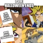 they always forget thanksgiving | POV: HALLOWEEN ENDS; TIME TO SET UP FOR CHRISTMAS; WHAT ABOUT THANKSGIVING | image tagged in yugioh card draw | made w/ Imgflip meme maker