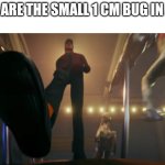 Right | POV:YOU ARE THE SMALL 1 CM BUG IN A PARTY: | image tagged in pov | made w/ Imgflip meme maker