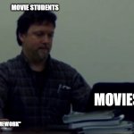 Maxime Parafilm | MOVIE STUDENTS; MOVIES; ''HOMEWORK'' | image tagged in maxime paradis pc,maxime paradis,movie,movies,movie student,school meme | made w/ Imgflip meme maker