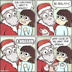 For Christmas I Want a Dragon | A DRAGON; NO | image tagged in for christmas i want a dragon | made w/ Imgflip meme maker